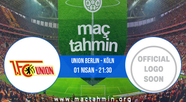Union Berlin - Köln İddaa Analizi ve Tahmini 01 Nisan 2022