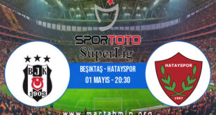 Beşiktaş - Hatayspor İddaa Analizi ve Tahmini 01 Mayıs 2021