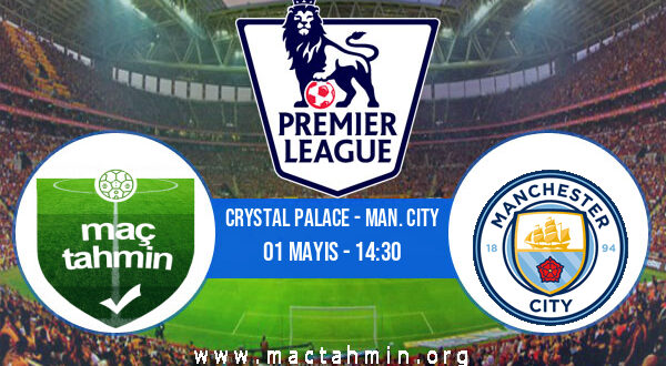 Crystal Palace - Man. City İddaa Analizi ve Tahmini 01 Mayıs 2021