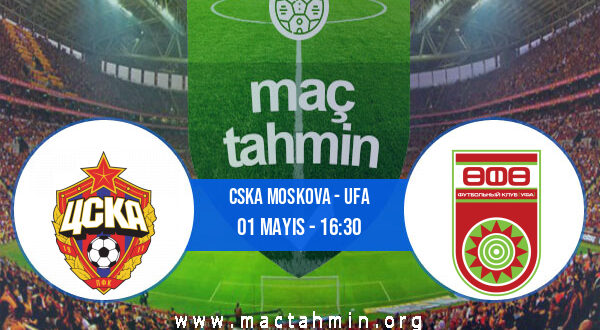 CSKA Moskova - Ufa İddaa Analizi ve Tahmini 01 Mayıs 2021