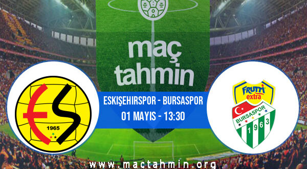 Eskişehirspor - Bursaspor İddaa Analizi ve Tahmini 01 Mayıs 2021