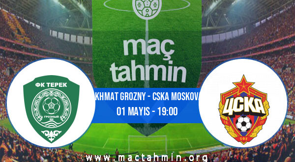 Akhmat Grozny - CSKA Moskova İddaa Analizi ve Tahmini 01 Mayıs 2022