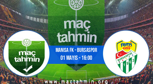 Manisa FK - Bursaspor İddaa Analizi ve Tahmini 01 Mayıs 2022