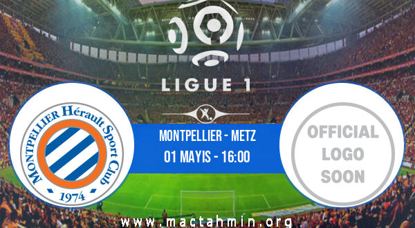 Montpellier - Metz İddaa Analizi ve Tahmini 01 Mayıs 2022
