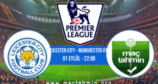 Leicester City - Manchester Utd İddaa Analizi ve Tahmini 01 Eylül 2022