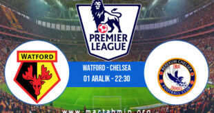 Watford - Chelsea İddaa Analizi ve Tahmini 01 Aralık 2021