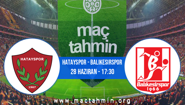 Hatayspor Balıkesirspor İddaa Analizi ve Tahmini 28 Haziran 2020