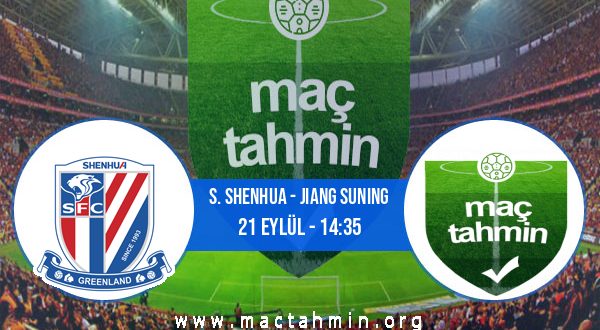 S. Shenhua - Jiang Suning İddaa Analizi ve Tahmini 21 Eylül 2020