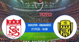 Sivasspor - Ankaragücü İddaa Analizi ve Tahmini 27 Eylül 2020