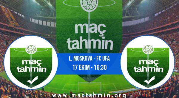 L. Moskova - FC Ufa İddaa Analizi ve Tahmini 17 Ekim 2020
