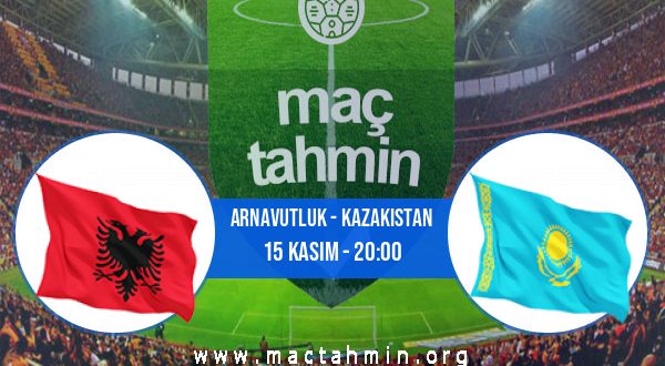 Arnavutluk - Kazakistan İddaa Analizi ve Tahmini 15 Kasım 2020