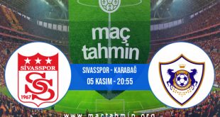 Sivasspor - Karabağ İddaa Analizi ve Tahmini 05 Kasım 2020