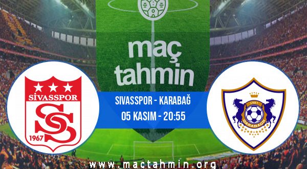 Sivasspor - Karabağ İddaa Analizi ve Tahmini 05 Kasım 2020