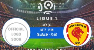 Metz - Lyon İddaa Analizi ve Tahmini 06 Aralık 2020