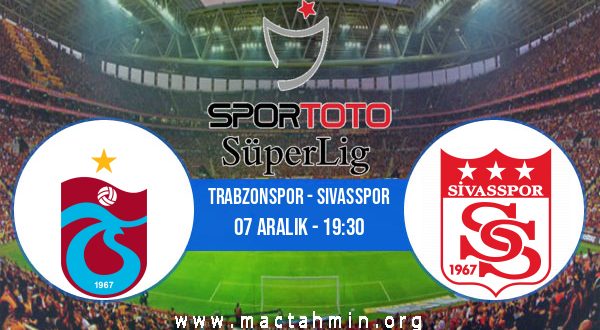 Trabzonspor - Sivasspor İddaa Analizi ve Tahmini 07 Aralık 2020