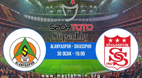 Alanyaspor - Sivasspor İddaa Analizi ve Tahmini 30 Ocak 2021
