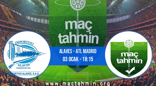 Alaves - Atl Madrid İddaa Analizi ve Tahmini 03 Ocak 2021