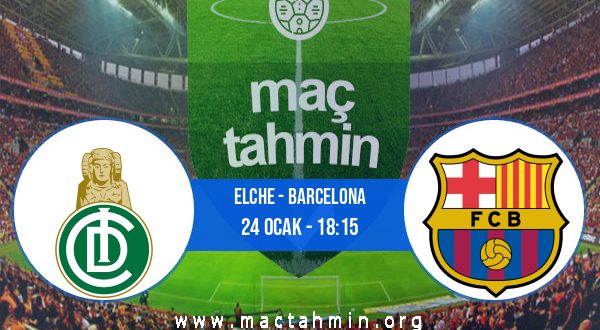 Elche - Barcelona İddaa Analizi ve Tahmini 24 Ocak 2021