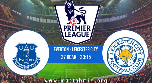 Everton - Leicester City İddaa Analizi ve Tahmini 27 Ocak 2021