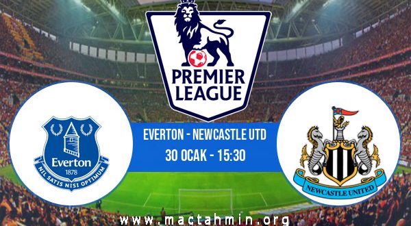 Everton - Newcastle Utd İddaa Analizi ve Tahmini 30 Ocak 2021