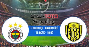 Fenerbahçe - Ankaragücü İddaa Analizi ve Tahmini 18 Ocak 2021