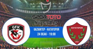 Gaziantep - Hatayspor İddaa Analizi ve Tahmini 24 Ocak 2021