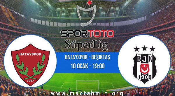 Hatayspor - Beşiktaş İddaa Analizi ve Tahmini 10 Ocak 2021