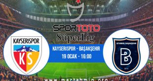 Kayserispor - Başakşehir İddaa Analizi ve Tahmini 19 Ocak 2021