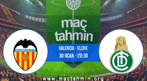 Valencia - Elche İddaa Analizi ve Tahmini 30 Ocak 2021