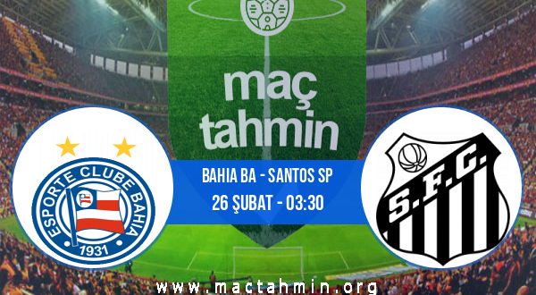 Bahia BA - Santos SP İddaa Analizi ve Tahmini 26 Şubat 2021