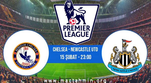 Chelsea - Newcastle Utd İddaa Analizi ve Tahmini 15 Şubat 2021