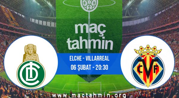 Elche - Villarreal İddaa Analizi ve Tahmini 06 Şubat 2021