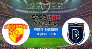 Göztepe - Başakşehir İddaa Analizi ve Tahmini 14 Şubat 2021