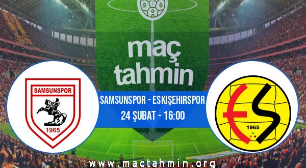 Samsunspor - Eskişehirspor İddaa Analizi ve Tahmini 24 Şubat 2021