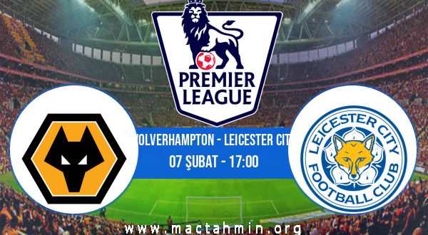 Wolverhampton - Leicester City İddaa Analizi ve Tahmini 07 Şubat 2021