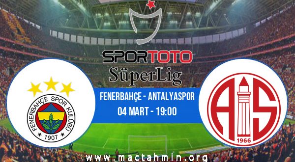 Fenerbahçe - Antalyaspor İddaa Analizi ve Tahmini 04 Mart 2021