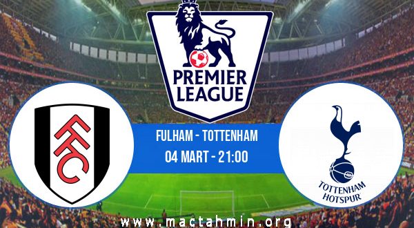 Fulham - Tottenham İddaa Analizi ve Tahmini 04 Mart 2021
