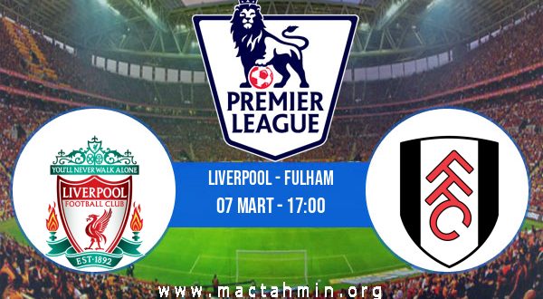 Liverpool - Fulham İddaa Analizi ve Tahmini 07 Mart 2021