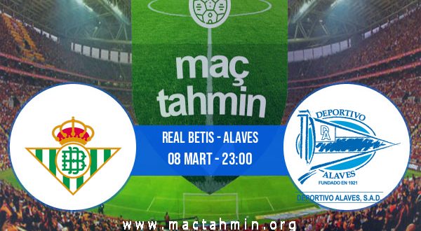 Real Betis - Alaves İddaa Analizi ve Tahmini 08 Mart 2021