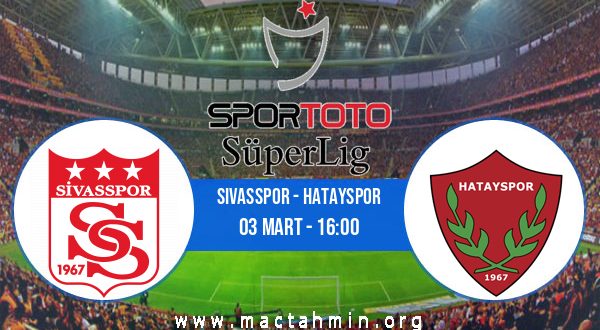 Sivasspor - Hatayspor İddaa Analizi ve Tahmini 03 Mart 2021
