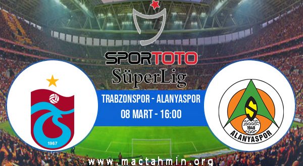 Trabzonspor - Alanyaspor İddaa Analizi ve Tahmini 08 Mart 2021