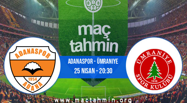 Adanaspor - Ümraniye İddaa Analizi ve Tahmini 25 Nisan 2021