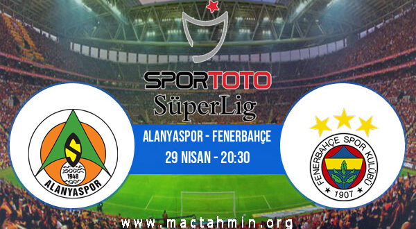 Alanyaspor - Fenerbahçe İddaa Analizi ve Tahmini 29 Nisan 2021