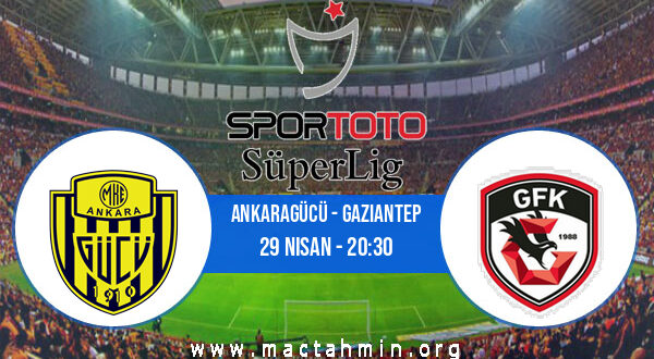 Ankaragücü - Gaziantep İddaa Analizi ve Tahmini 29 Nisan 2021