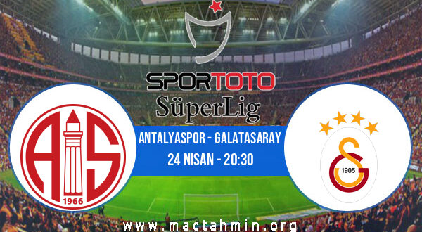 Antalyaspor - Galatasaray İddaa Analizi ve Tahmini 24 Nisan 2021