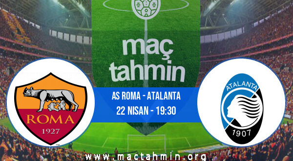 AS Roma - Atalanta İddaa Analizi ve Tahmini 22 Nisan 2021