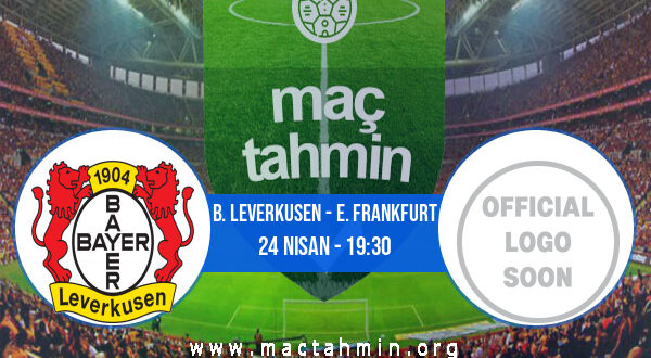 B. Leverkusen - E. Frankfurt İddaa Analizi ve Tahmini 24 Nisan 2021