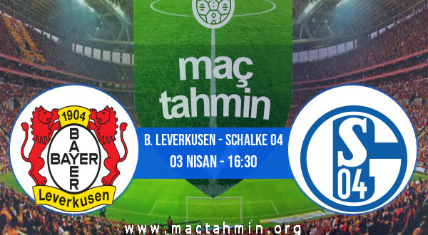 B. Leverkusen - Schalke 04 İddaa Analizi ve Tahmini 03 Nisan 2021