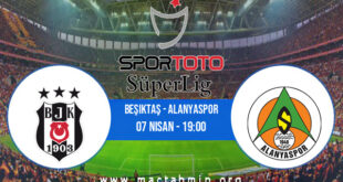 Beşiktaş - Alanyaspor İddaa Analizi ve Tahmini 07 Nisan 2021