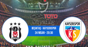 Beşiktaş - Kayserispor İddaa Analizi ve Tahmini 24 Nisan 2021